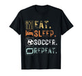 Eat Sleep Soccer Repeat Funny Eat Soccer T-Shirt - Graphic Print Men Women - T-Shirt, Sweatshirt, Hoodie