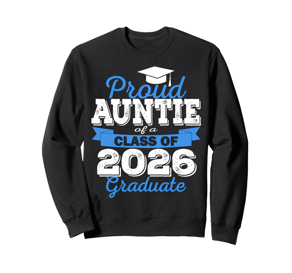 Super Proud Auntie 2026 Graduate Sweatshirt - Fun Novelty Design Men Women - T-Shirt, Sweatshirt, Hoodie
