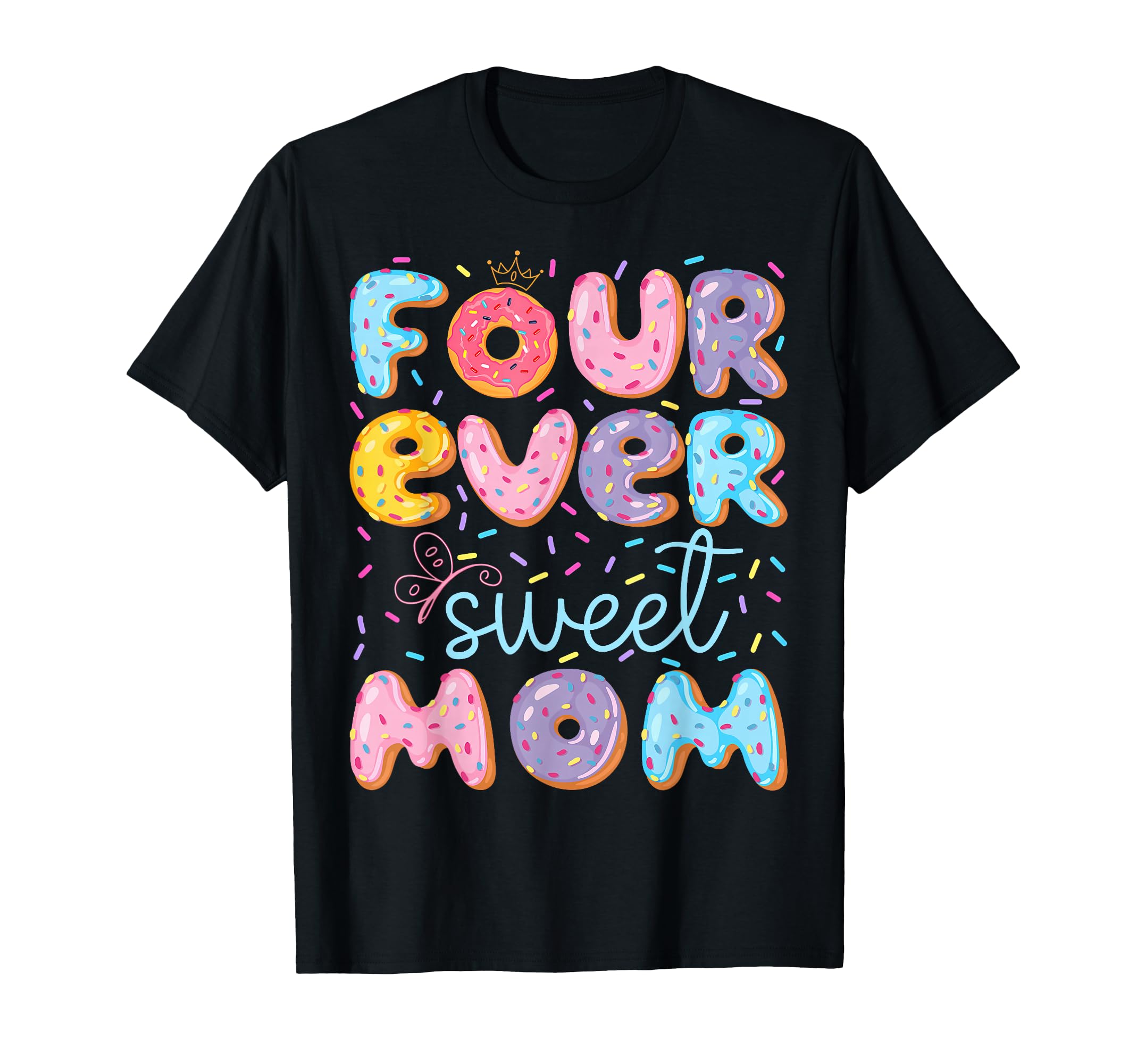 Four Ever Sweet Mom 4Th Birthday Donut T-Shirt - Fun Novelty Design Unisex - T-Shirt, Sweatshirt, Hoodie