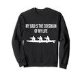 My Dad Is Coxswain My Life Rowing Sweatshirt - Custom Art Print Unisex - T-Shirt, Sweatshirt, Hoodie