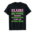 Badass Claire Name Unique Nickname Quirky T-Shirt - Graphic Print Unisex - T-Shirt, Sweatshirt, Hoodie
