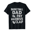 Basketball Dad Pay Drive Clap Funny T-Shirt - Aesthetic Graphic Men Women - T-Shirt, Sweatshirt, Hoodie