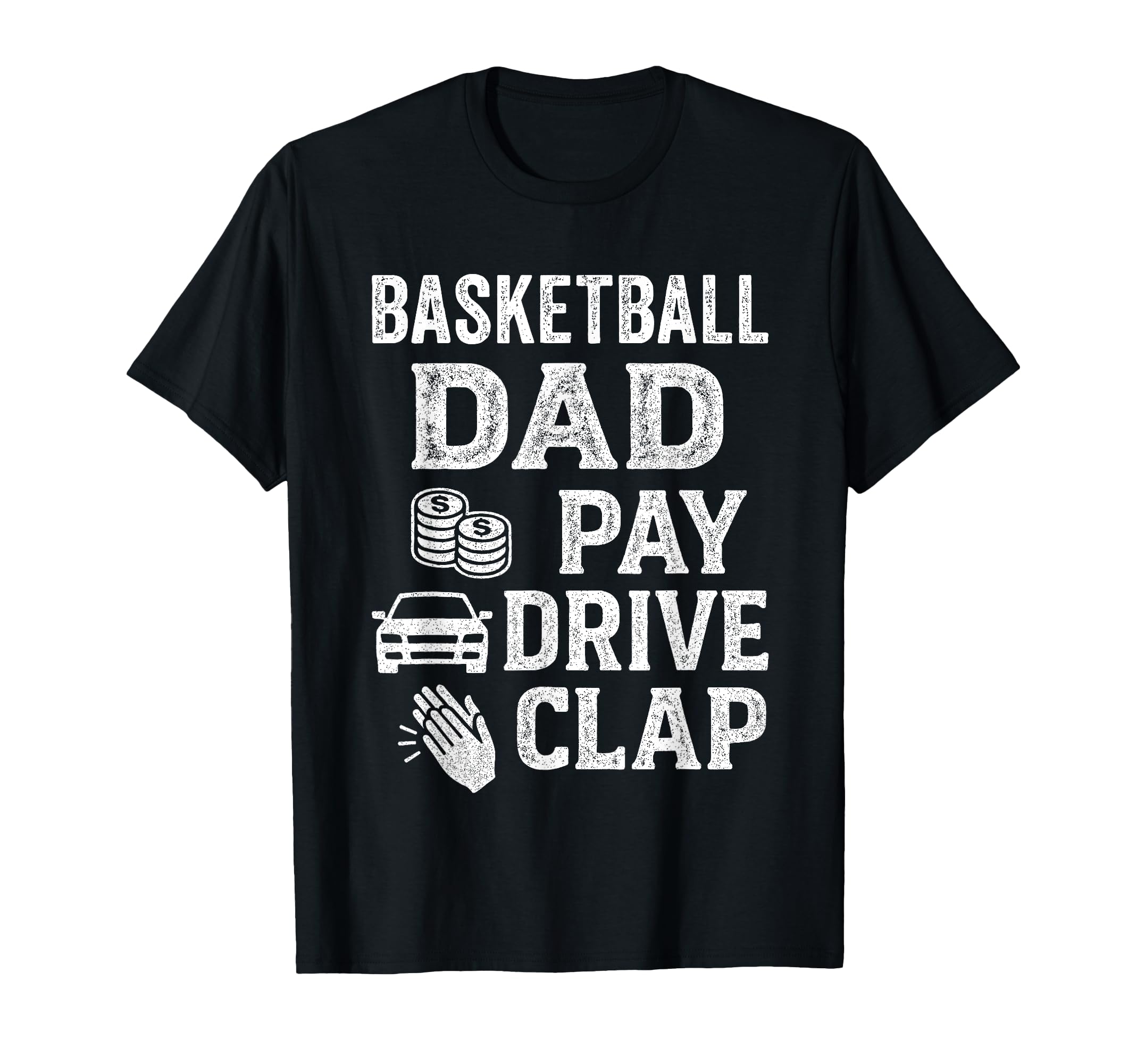 Basketball Dad Pay Drive Clap Funny T-Shirt - Aesthetic Graphic Men Women - T-Shirt, Sweatshirt, Hoodie