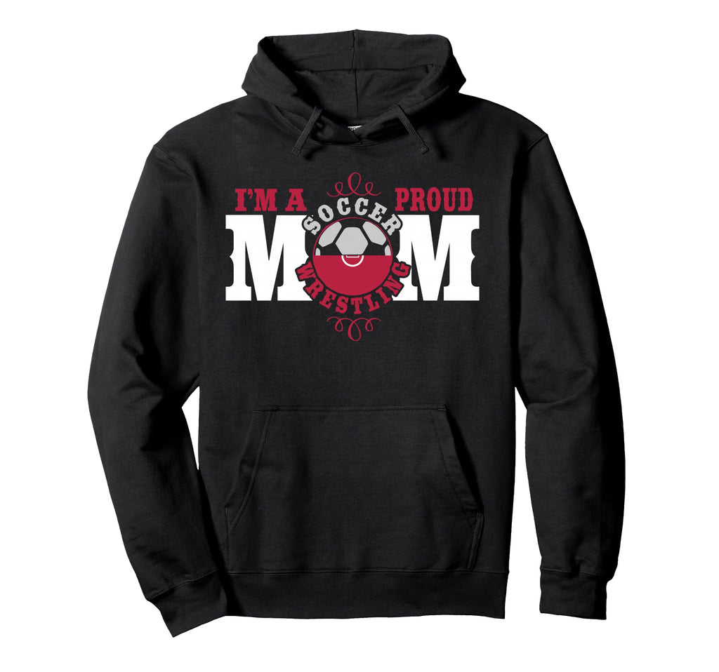 Im Proud Soccer Wrestling Mom Hoodie - Casual Everyday Wear Unisex - T-Shirt, Sweatshirt, Hoodie
