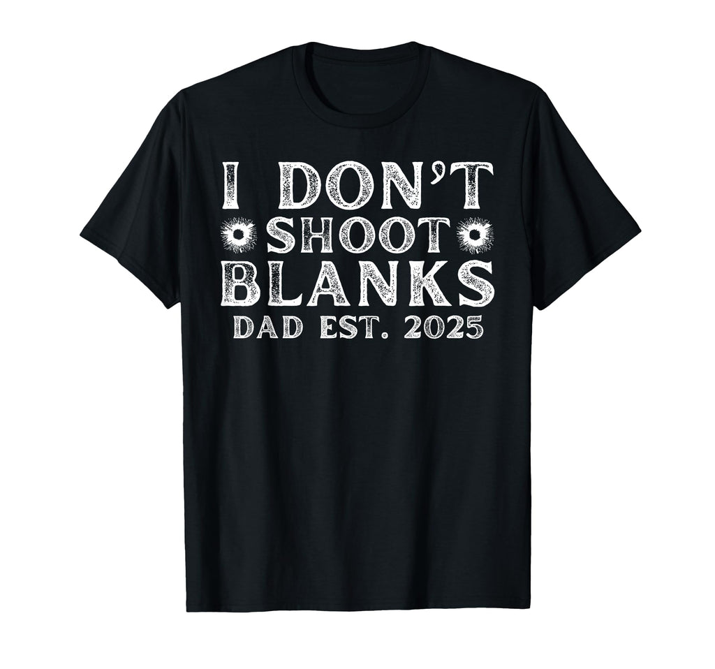 I Dont Shoot Blanks Dad Est 2025 Gender T-Shirt - Minimalist Print Unisex - T-Shirt, Sweatshirt, Hoodie