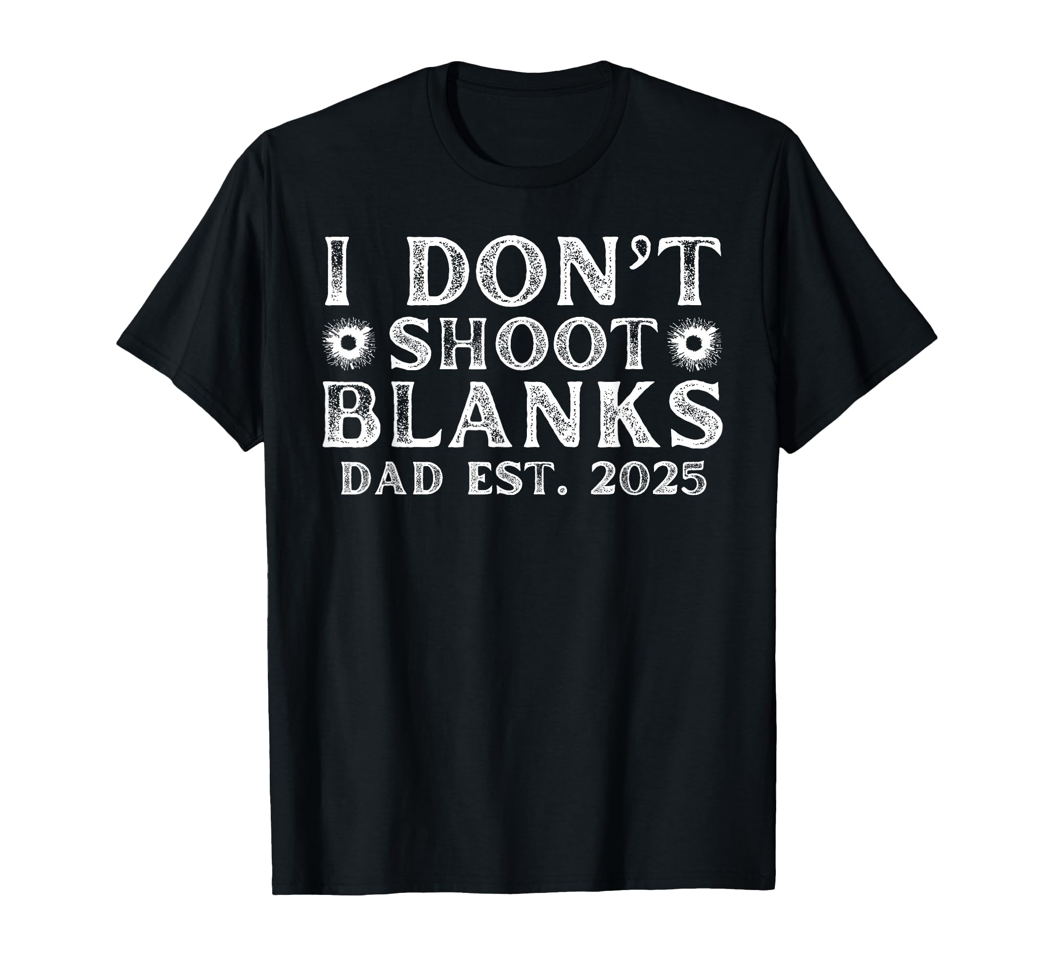 I Dont Shoot Blanks Dad Est 2025 Gender T-Shirt - Minimalist Print Unisex - T-Shirt, Sweatshirt, Hoodie