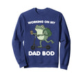 Working My Dad Bod Funny Frog Sweatshirt - Unique Graphic Men Women - T-Shirt, Sweatshirt, Hoodie
