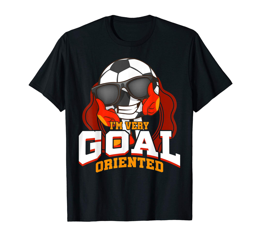 Soccer Shirts Im Very Goal Oriented T-Shirt - Aesthetic Graphic Men Women - T-Shirt, Sweatshirt, Hoodie