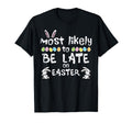 Most Likely Late Easter Funny Family T-Shirt - Streetwear Style Unisex - T-Shirt, Sweatshirt, Hoodie