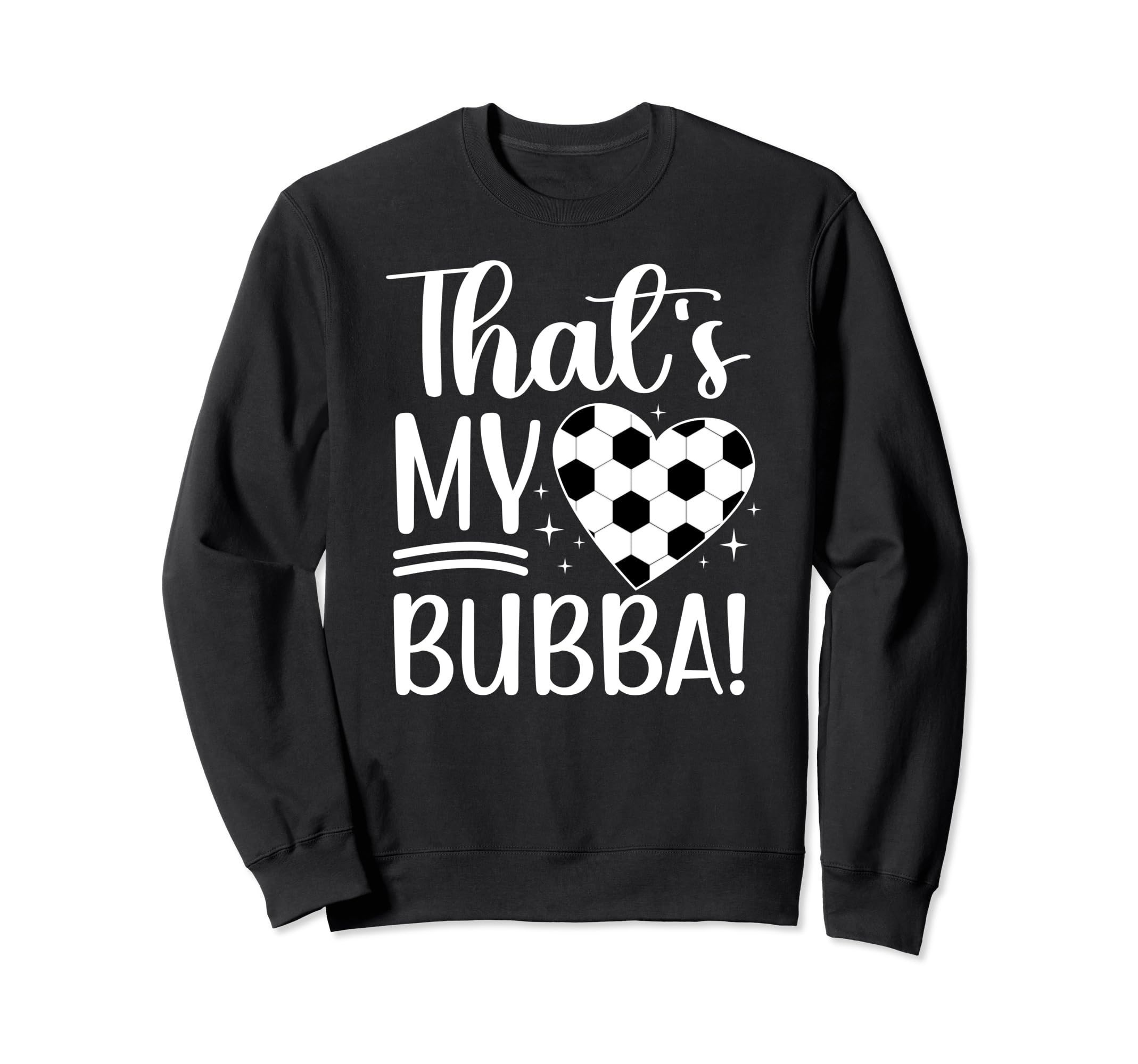 Thats My Bubba Soccer Sister Soccer Sweatshirt - Novelty Apparel Men Women - T-Shirt, Sweatshirt, Hoodie