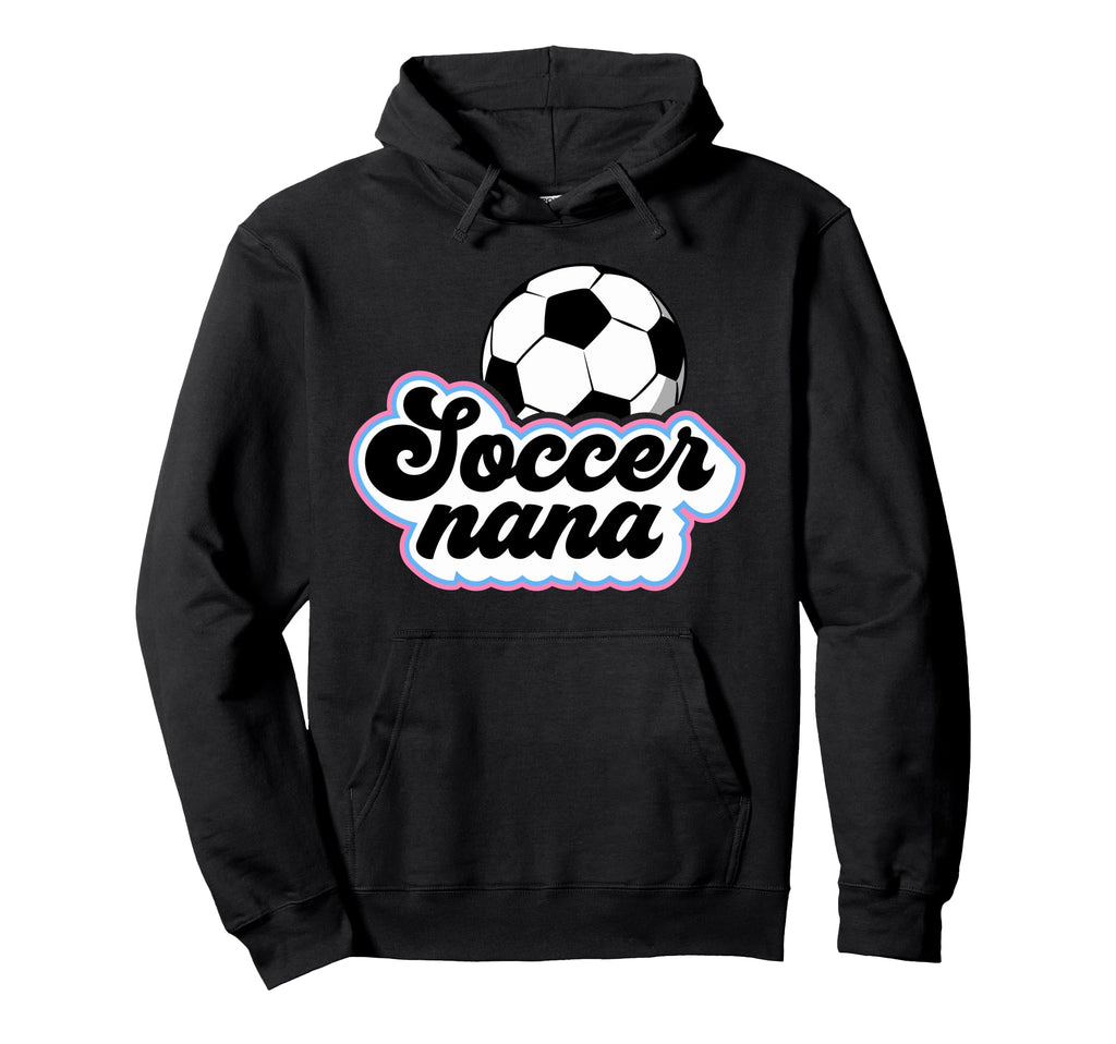 Soccer Nana Grandma Nana Soccer Player Nana Hoodie - Novelty Apparel Unisex - T-Shirt, Sweatshirt, Hoodie
