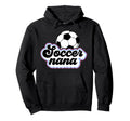 Soccer Nana Grandma Nana Soccer Player Nana Hoodie - Novelty Apparel Unisex - T-Shirt, Sweatshirt, Hoodie
