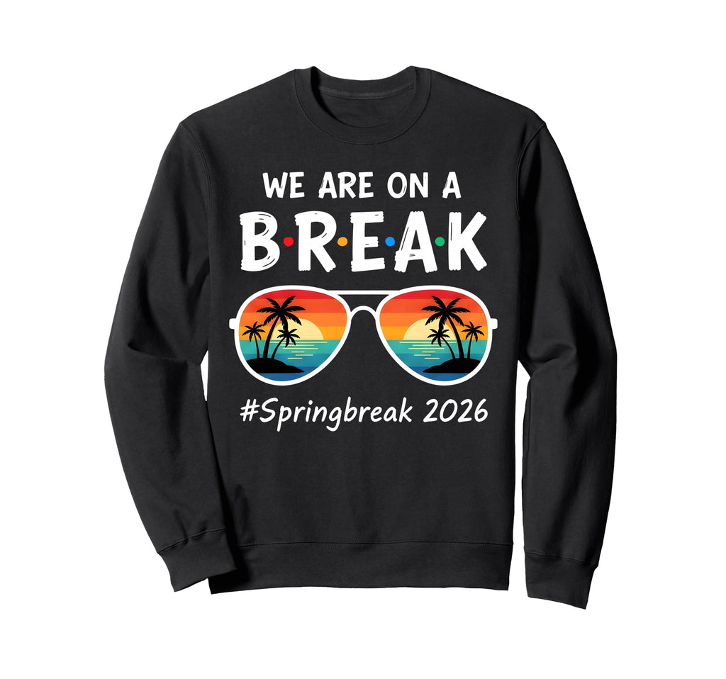 We Are Break Spring Beak 2026 Sweatshirt - Unique Graphic Unisex - T-Shirt, Sweatshirt, Hoodie