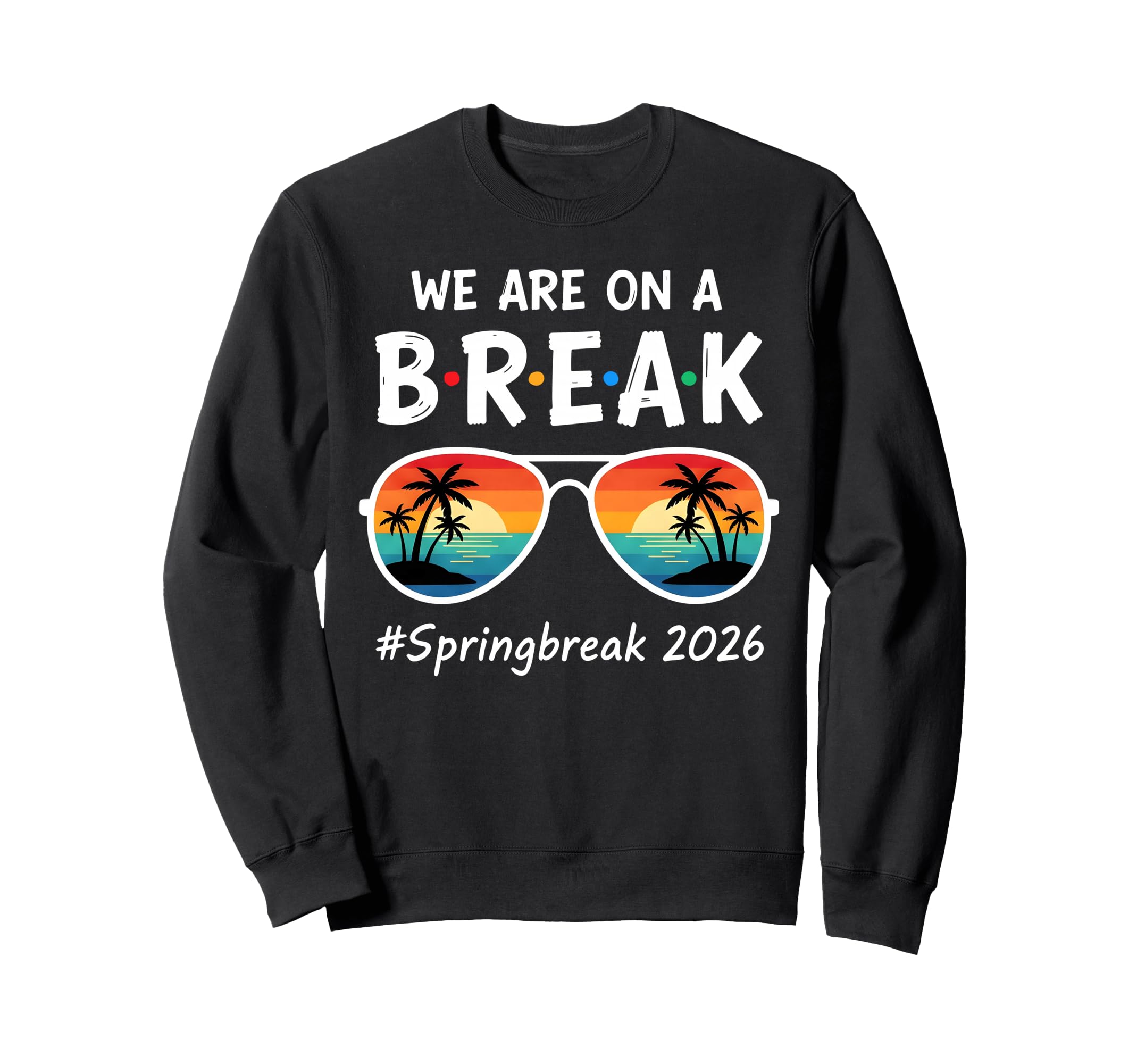 We Are Break Spring Beak 2026 Sweatshirt - Unique Graphic Unisex - T-Shirt, Sweatshirt, Hoodie