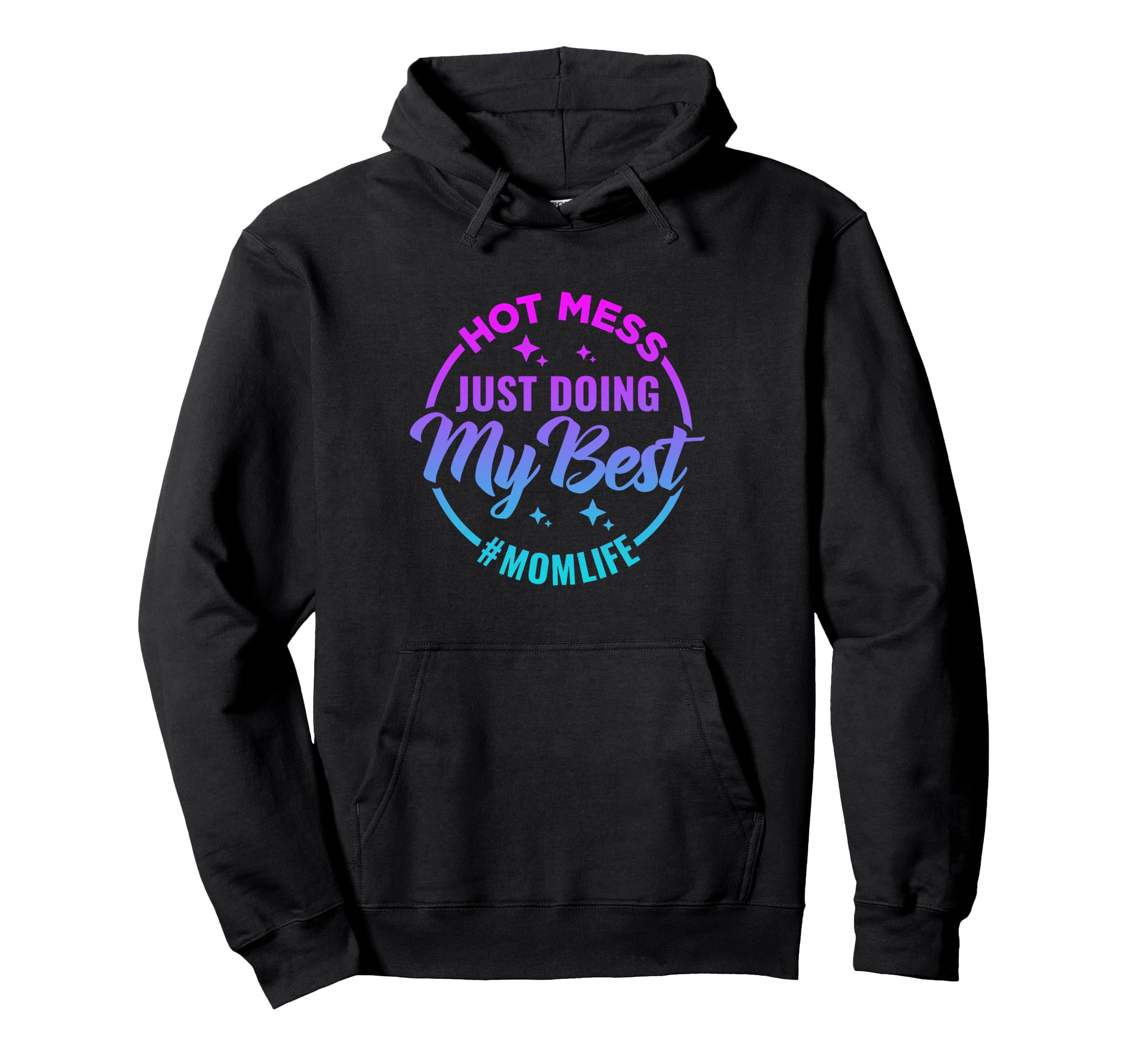 Hot Mess Just Doing My Best Mom Life Hoodie - Streetwear Style Unisex - T-Shirt, Sweatshirt, Hoodie