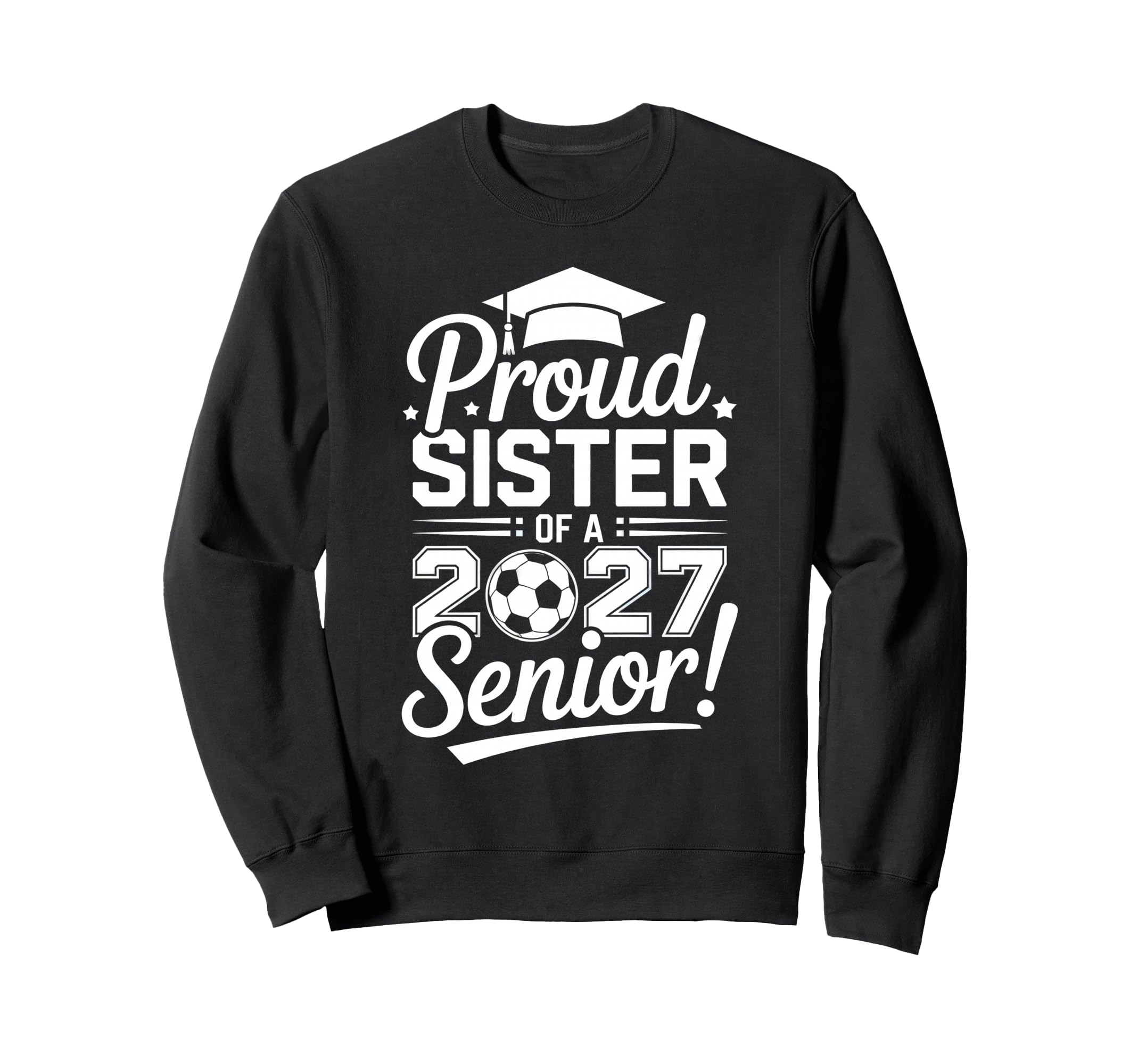 Proud Sister 2027 Senior Soccer Sweatshirt - Novelty Apparel Men Women - T-Shirt, Sweatshirt, Hoodie