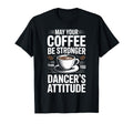 Funny May Your Coffee Be Stronger Than You T-Shirt - Graphic Print Unisex - T-Shirt, Sweatshirt, Hoodie