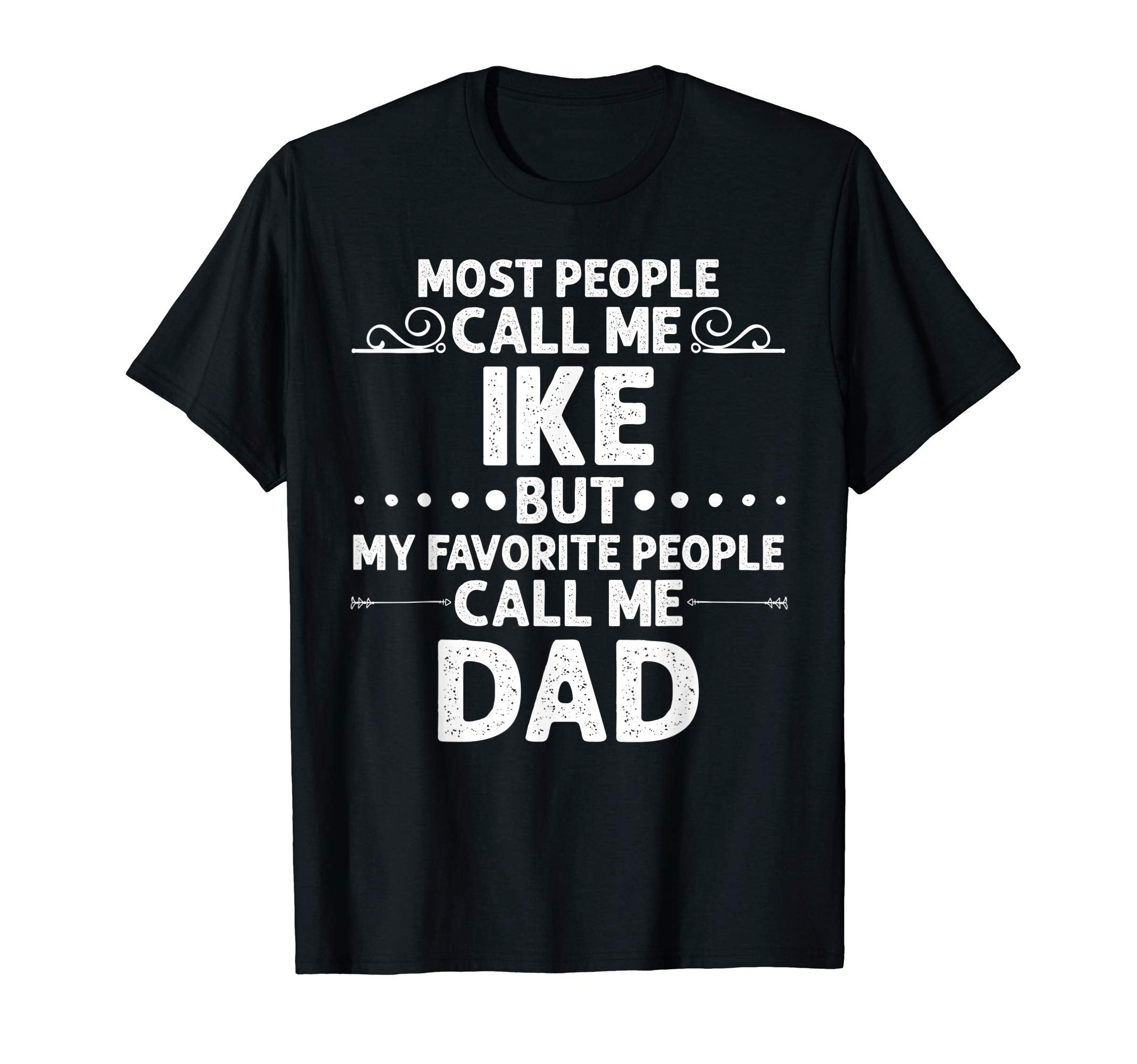 Ike Gift Name Funny Fathers Day T-Shirt - Unique Graphic for Adults - T-Shirt, Sweatshirt, Hoodie