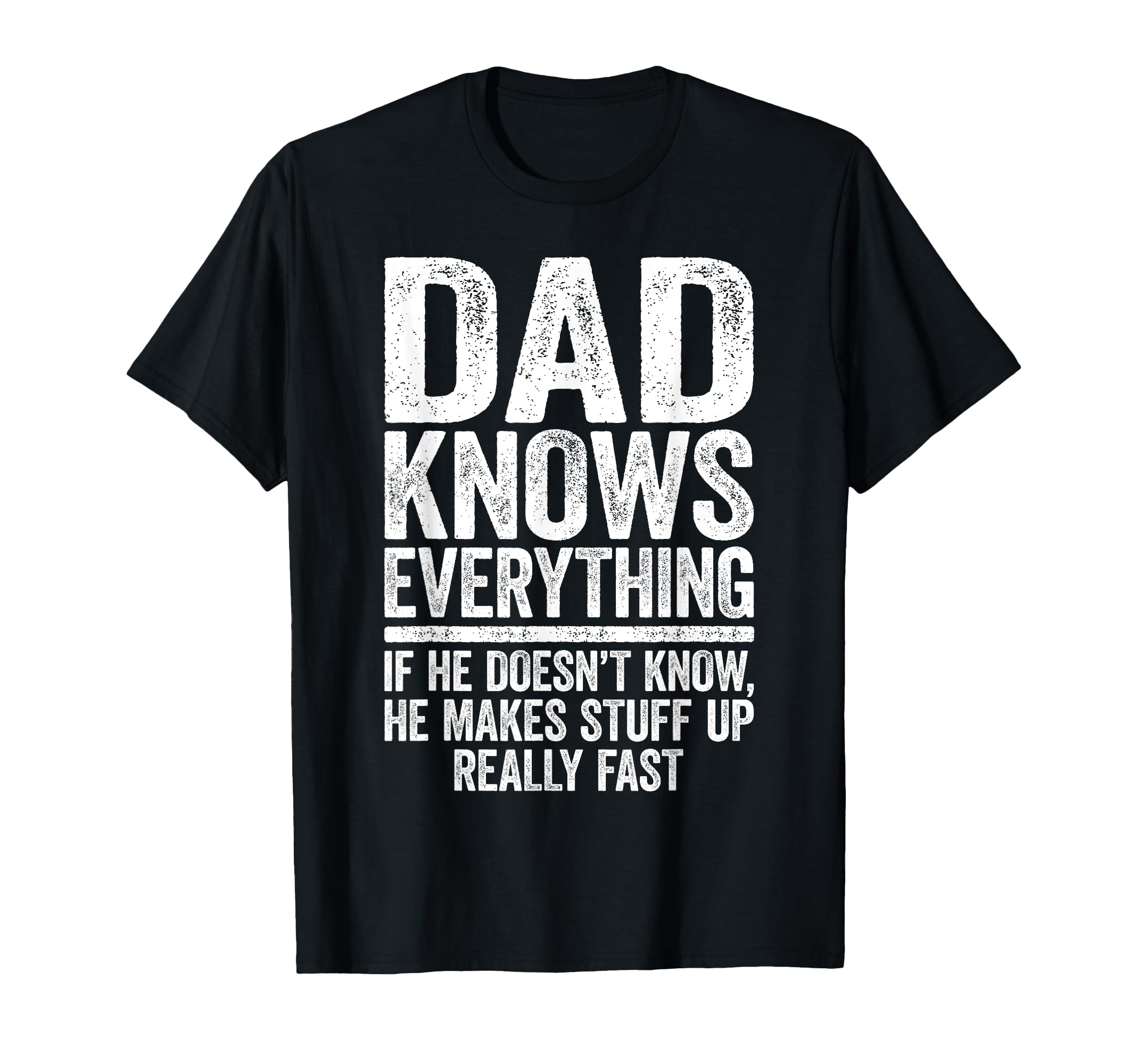 Dad Knows Everything Funny Daddy T-Shirt - Fun Novelty Design Men Women - T-Shirt, Sweatshirt, Hoodie