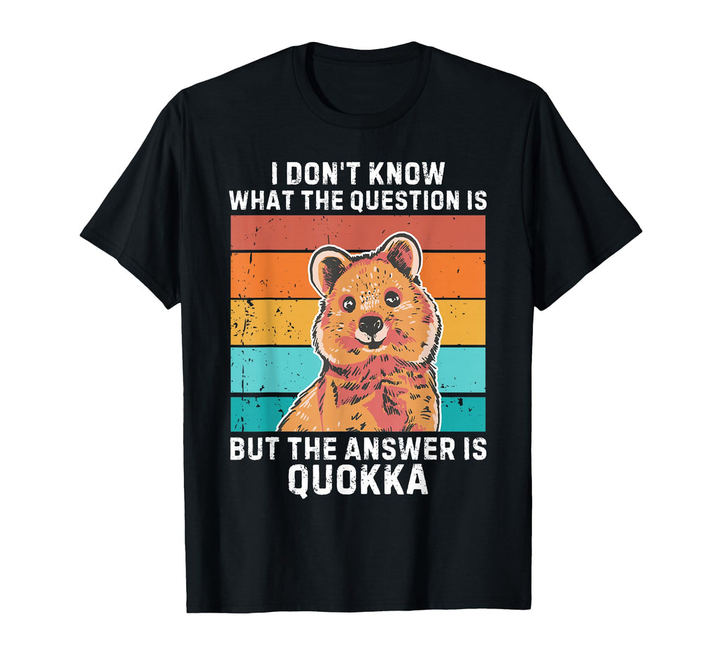 I Dont Know Question Is Answer Is Quokka T-Shirt - Custom Art Print Unisex - T-Shirt, Sweatshirt, Hoodie