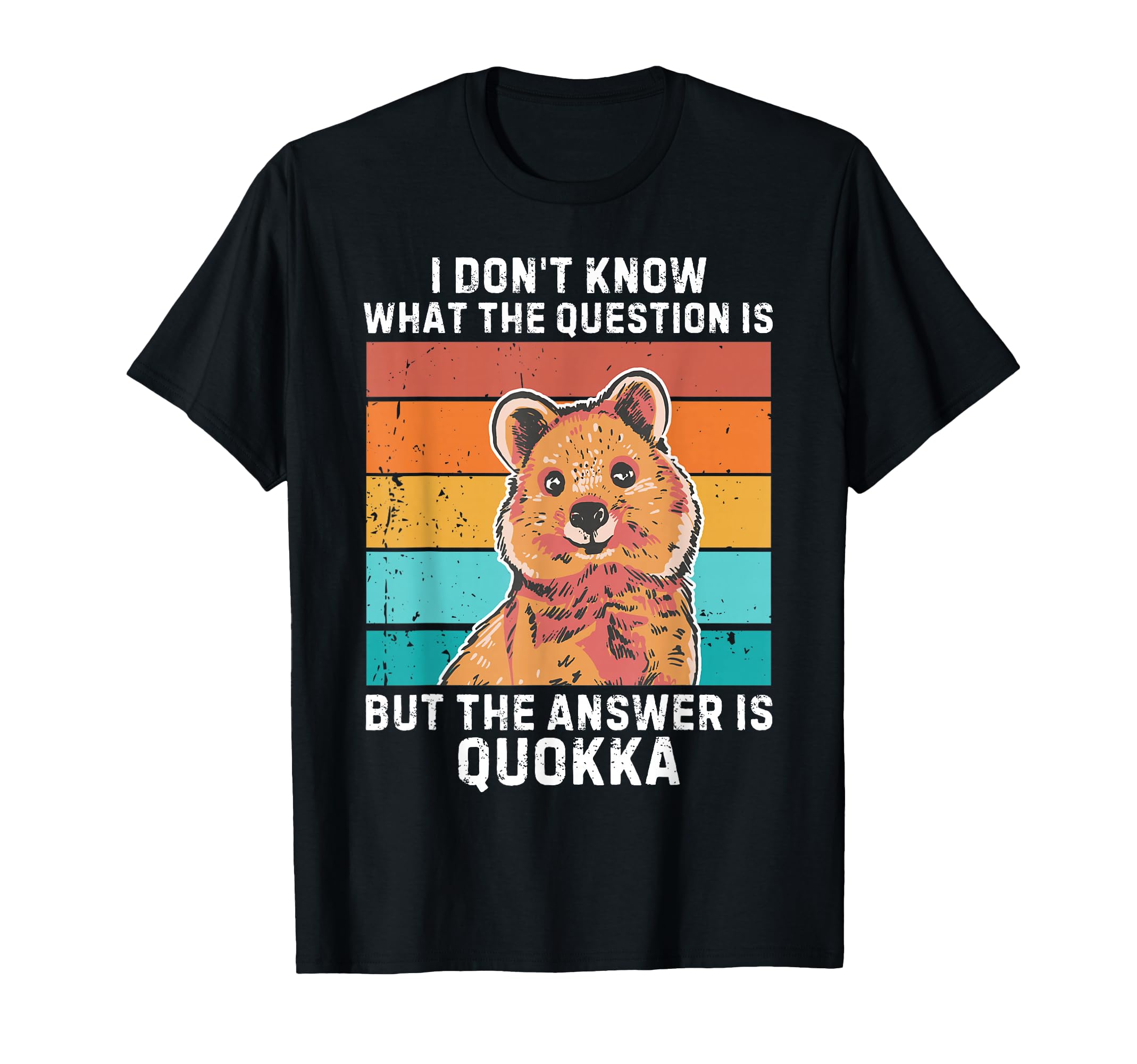I Dont Know Question Is Answer Is Quokka T-Shirt - Custom Art Print Unisex - T-Shirt, Sweatshirt, Hoodie