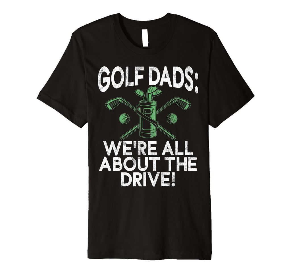 Were All About Drive Golf Dads T-Shirt - Casual Everyday Wear Unisex - T-Shirt, Sweatshirt, Hoodie