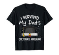 I Survived My Dads Doctorate T-Shirt - Casual Everyday Wear Men Women - T-Shirt, Sweatshirt, Hoodie