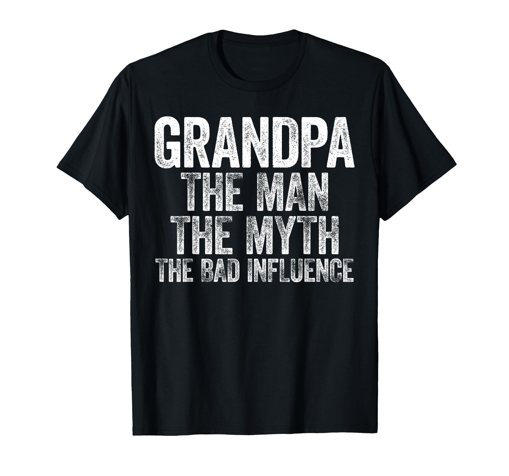 Grandpa Myth Bad Influence Fathers Day T-Shirt - Graphic Print Men Women - T-Shirt, Sweatshirt, Hoodie