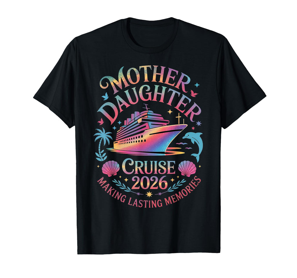 Mother Daughter Cruise 2026 Vacation T-Shirt - Casual Everyday Wear Unisex - T-Shirt, Sweatshirt, Hoodie