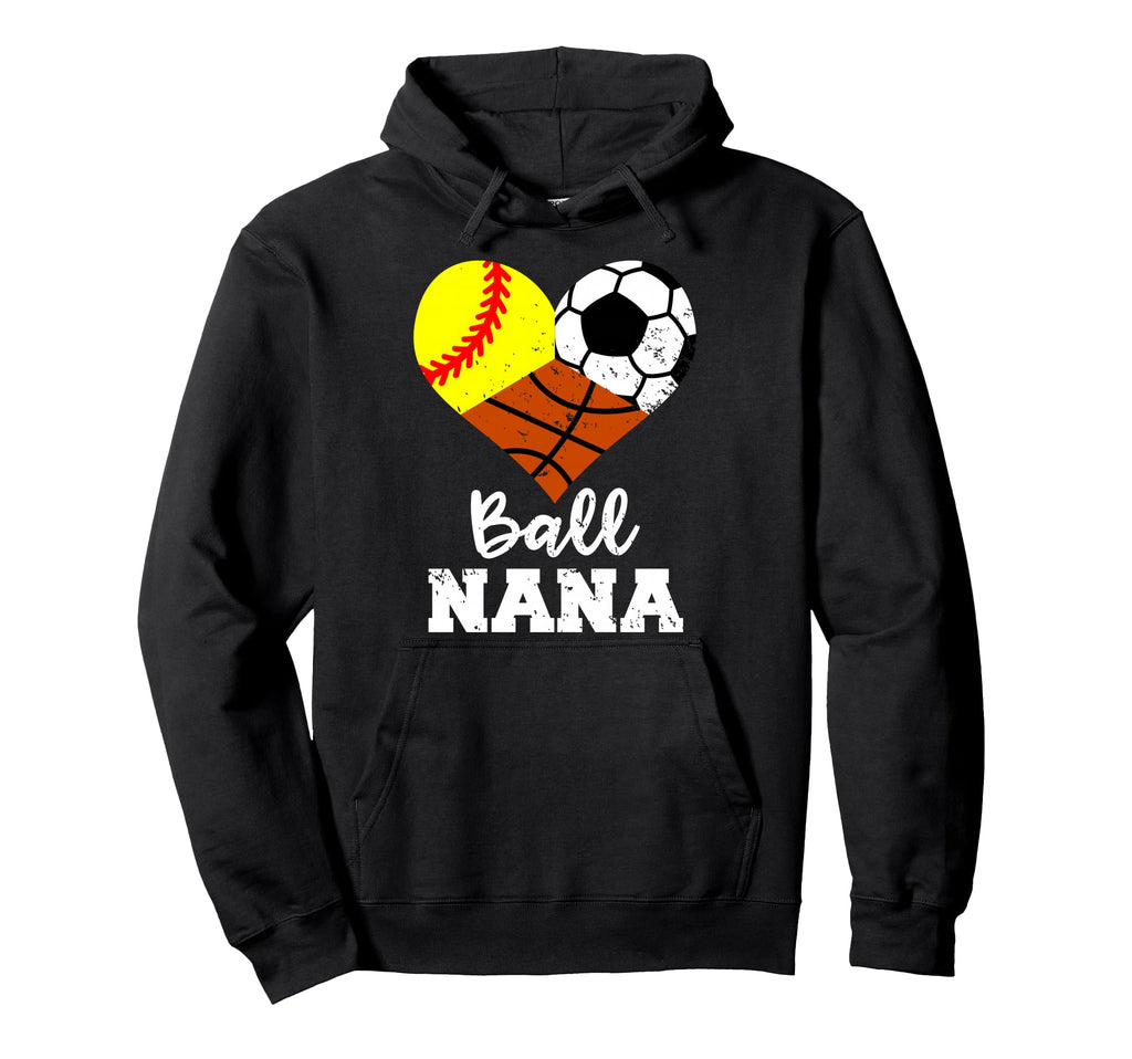 Ball Nana Funny Softball Soccer Hoodie - Fun Novelty Design Unisex - T-Shirt, Sweatshirt, Hoodie