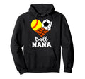 Ball Nana Funny Softball Soccer Hoodie - Fun Novelty Design Unisex - T-Shirt, Sweatshirt, Hoodie