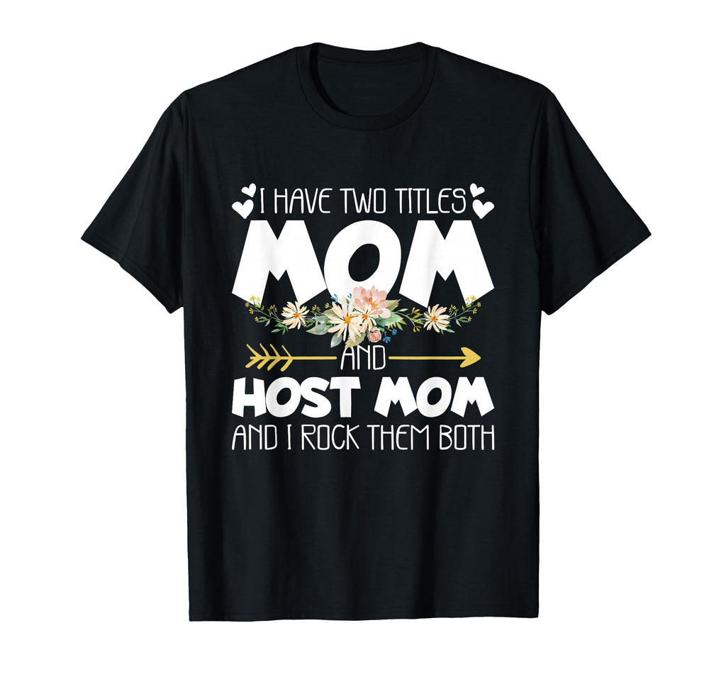 I Have Two Titles Mom And Host Mom T-Shirt - Aesthetic Graphic for Adults - T-Shirt, Sweatshirt, Hoodie