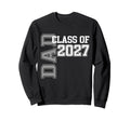 Proud Dad 2027 Graduate Grad Senior Sweatshirt - Streetwear Style Unisex - T-Shirt, Sweatshirt, Hoodie