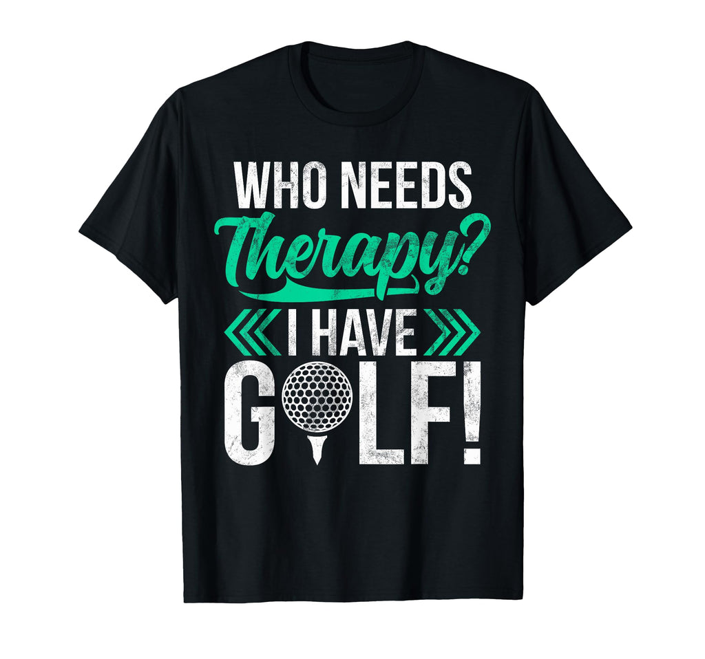 Who Needs Therapy I Have Golf Golf Dad T-Shirt - Graphic Print for Adults - T-Shirt, Sweatshirt, Hoodie