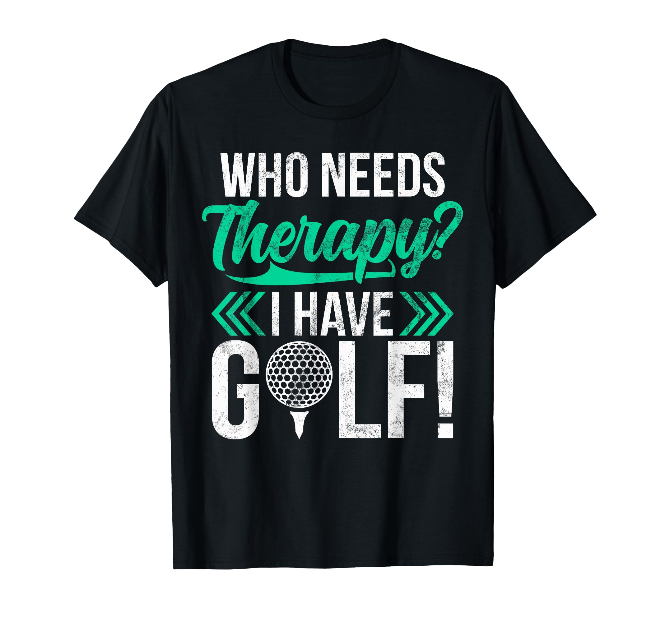 Who Needs Therapy I Have Golf Golf Dad T-Shirt - Graphic Print for Adults - T-Shirt, Sweatshirt, Hoodie