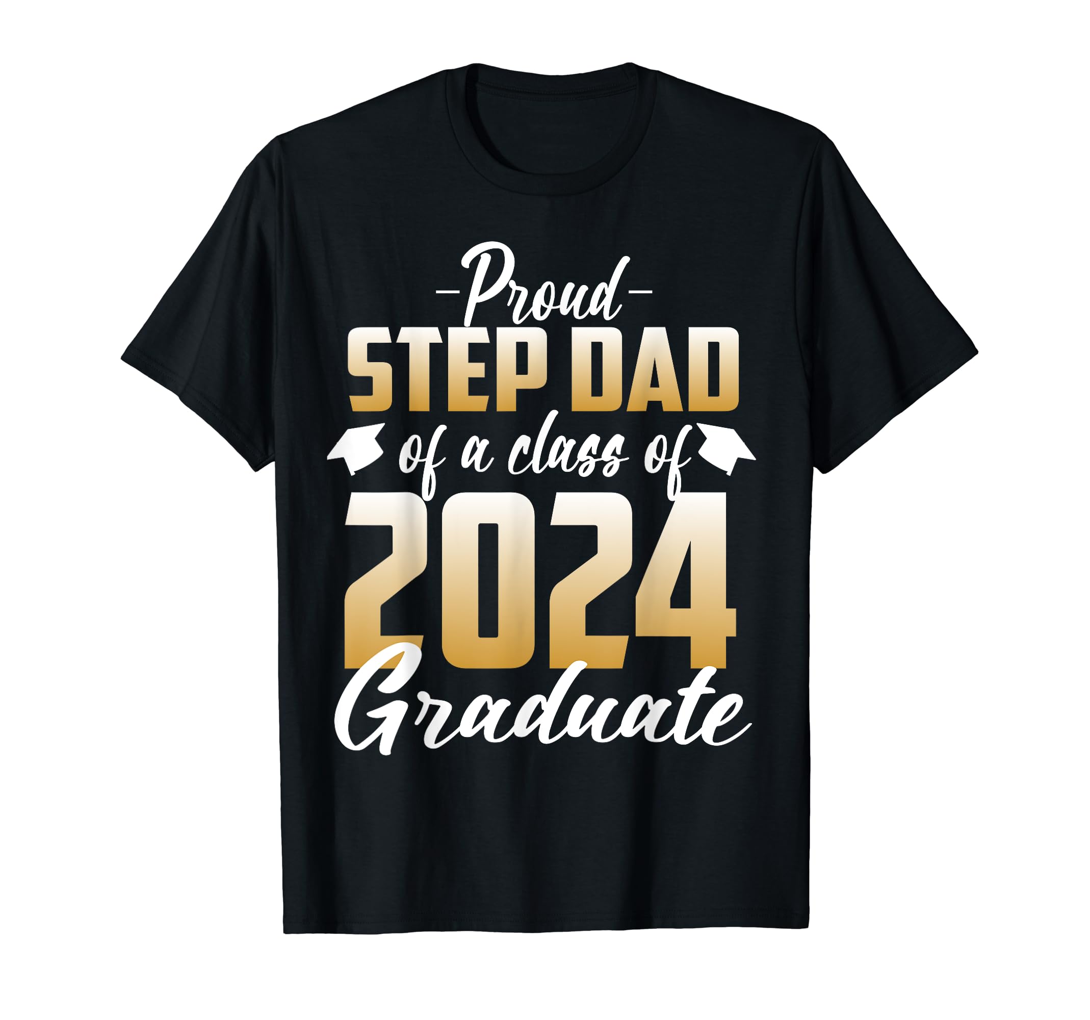 Proud Step Dad Class 2024 Graduate T-Shirt - Aesthetic Graphic for Adults - T-Shirt, Sweatshirt, Hoodie