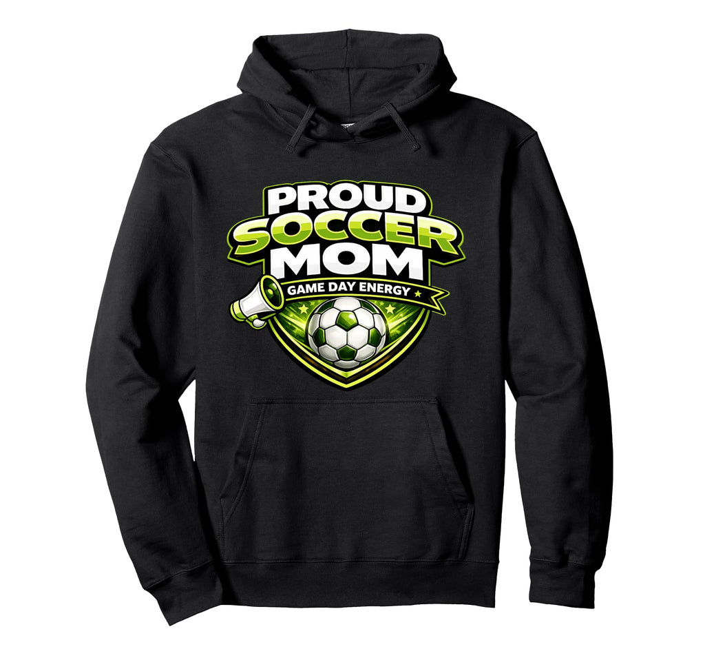 Proud Soccer Mom Game Day Energy Funny Hoodie - Unique Graphic for Adults - T-Shirt, Sweatshirt, Hoodie
