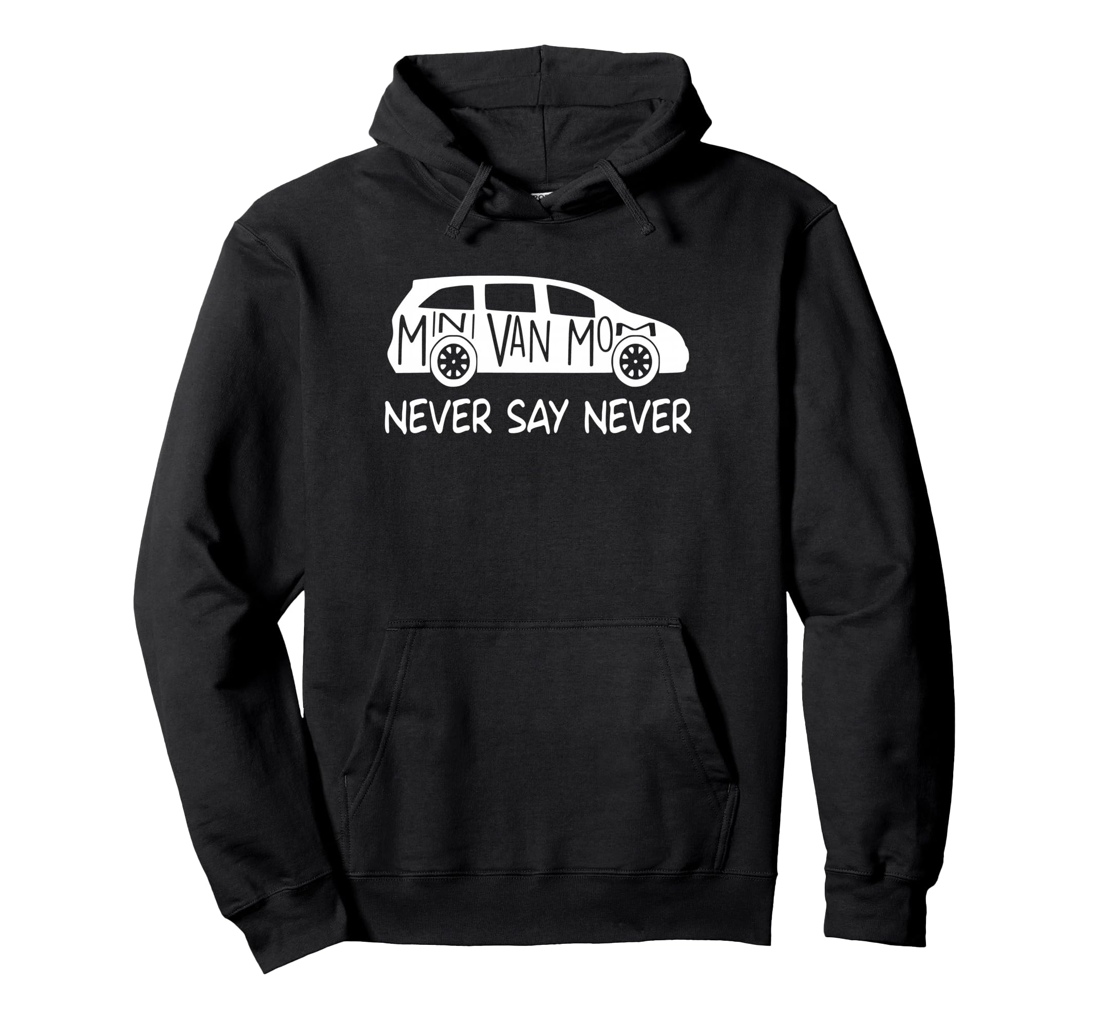 Never Say Never Sayings Minivan Soccer Hoodie - Custom Art Print Men Women - T-Shirt, Sweatshirt, Hoodie