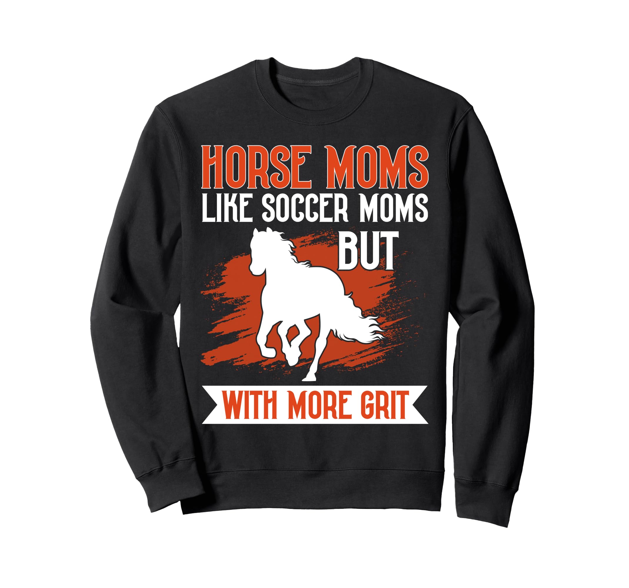 Horse Moms Like Soccer Moms But More Sweatshirt - Novelty Apparel Unisex - T-Shirt, Sweatshirt, Hoodie