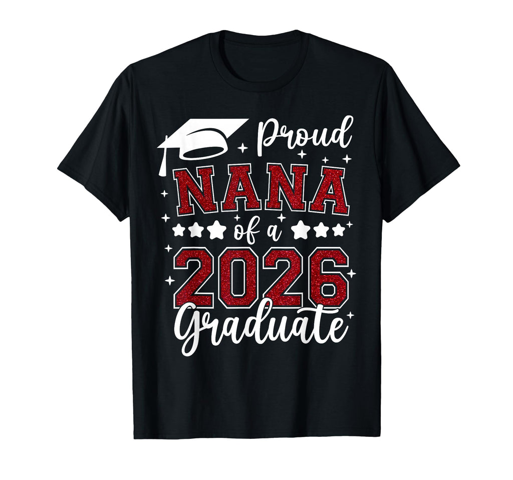 Proud Nana 2026 Graduate Senior 2026 T-Shirt - Trendy Graphic Unisex - T-Shirt, Sweatshirt, Hoodie