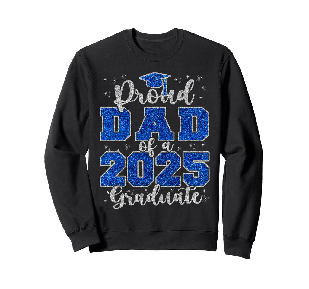 Proud Dad 2025 Graduate Grad Prom Sweatshirt - Streetwear Style Men Women - T-Shirt, Sweatshirt, Hoodie