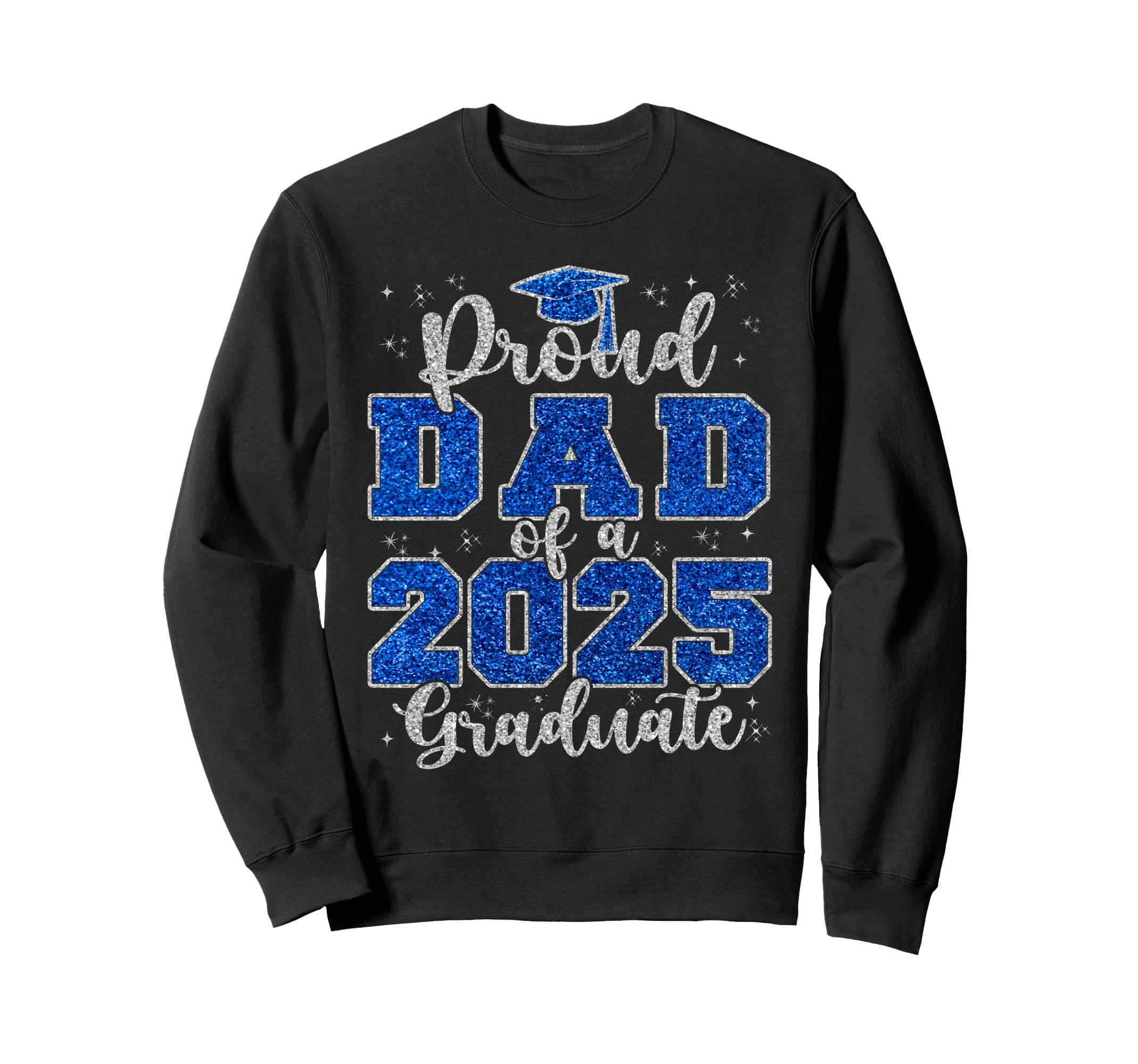 Proud Dad 2025 Graduate Grad Prom Sweatshirt - Streetwear Style Men Women - T-Shirt, Sweatshirt, Hoodie