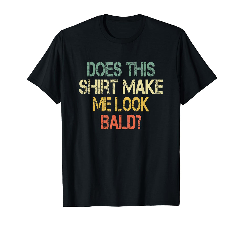 Does This Make Me Bald Hair Funny T-Shirt - Aesthetic Graphic Men Women - T-Shirt, Sweatshirt, Hoodie