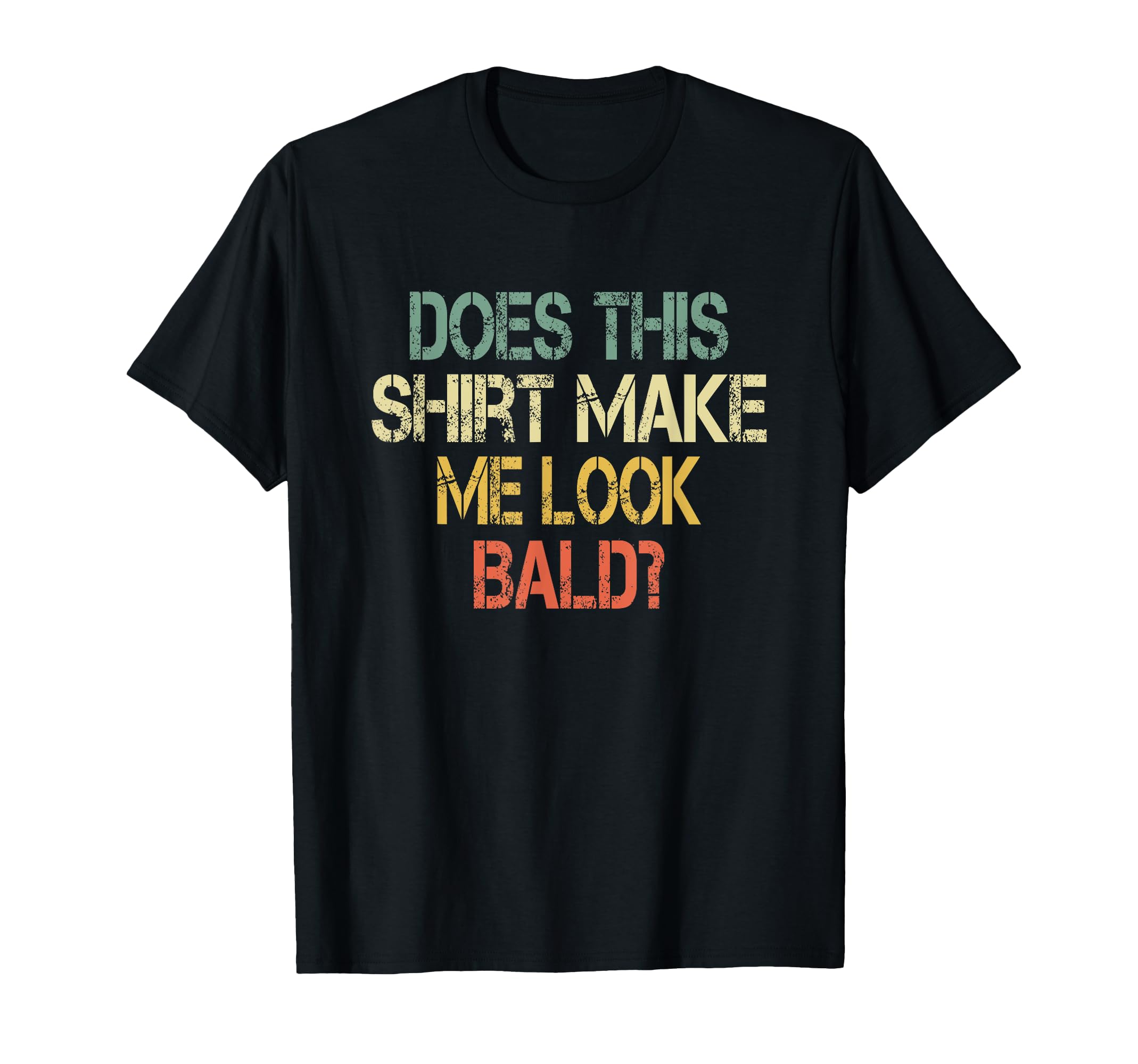 Does This Make Me Bald Hair Funny T-Shirt - Aesthetic Graphic Men Women - T-Shirt, Sweatshirt, Hoodie