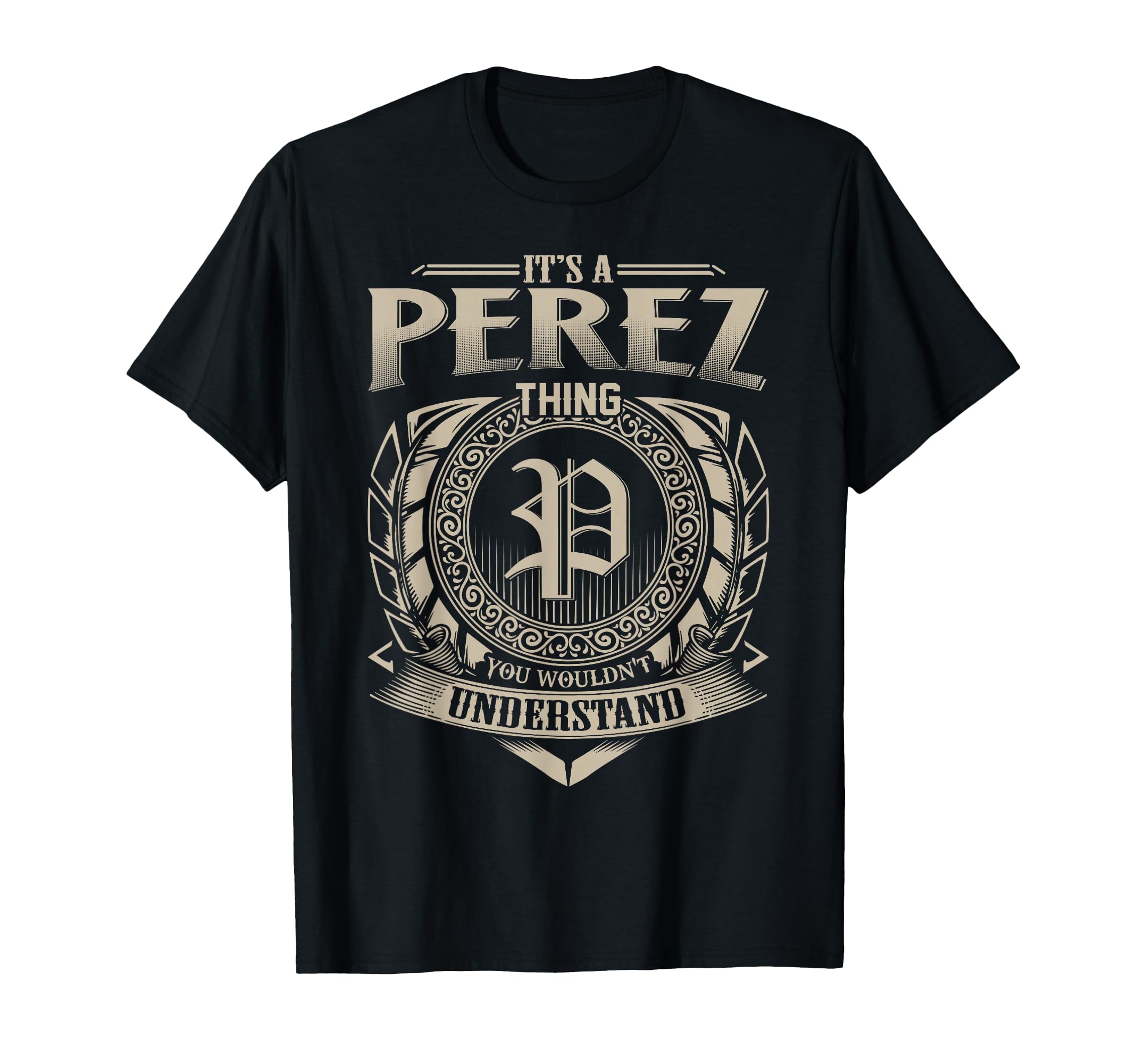 Its Perez Thing You Wouldnt Understand Name T-Shirt - Trendy Graphic Unisex - T-Shirt, Sweatshirt, Hoodie