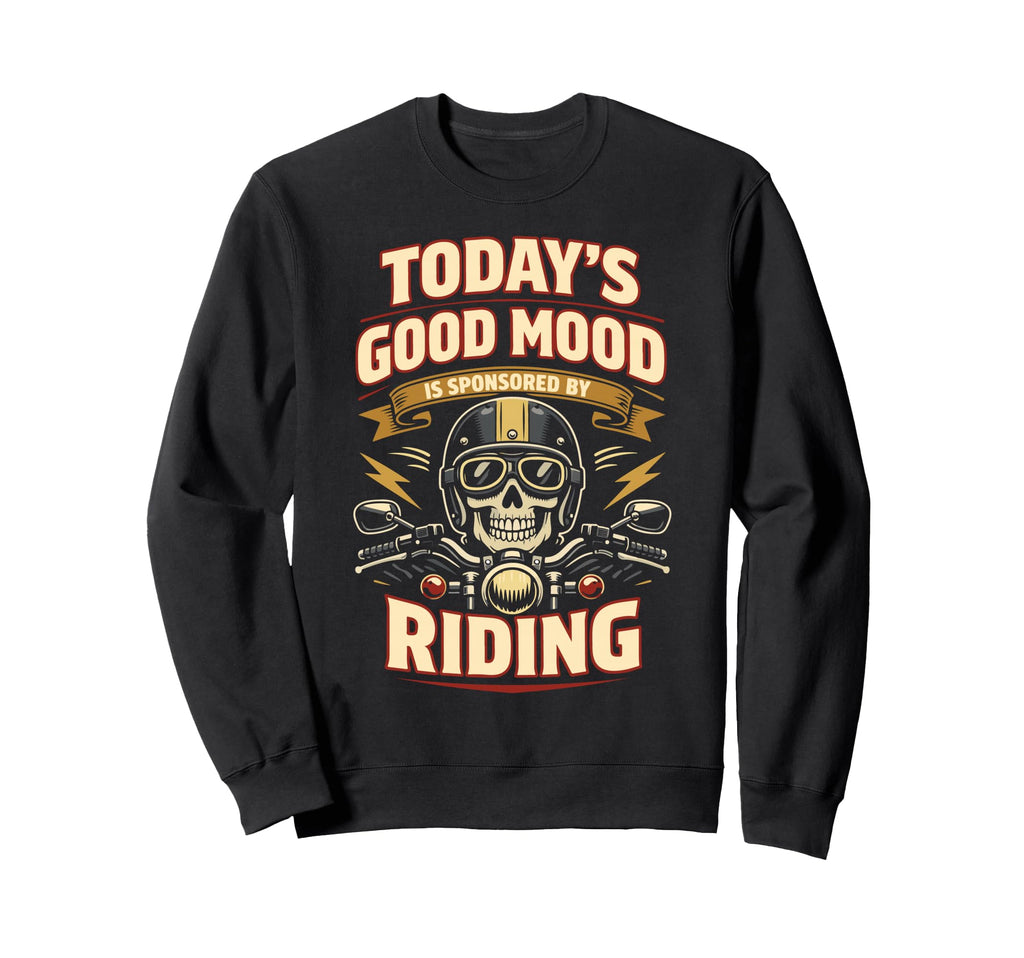 Motorcycle Biker Todays Good Sweatshirt - Fun Novelty Design for Adults - T-Shirt, Sweatshirt, Hoodie