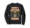 Motorcycle Biker Todays Good Sweatshirt - Fun Novelty Design for Adults - T-Shirt, Sweatshirt, Hoodie