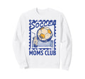 Soccer Football Moms Club Funny Sweatshirt - Fun Novelty Design Men Women - T-Shirt, Sweatshirt, Hoodie