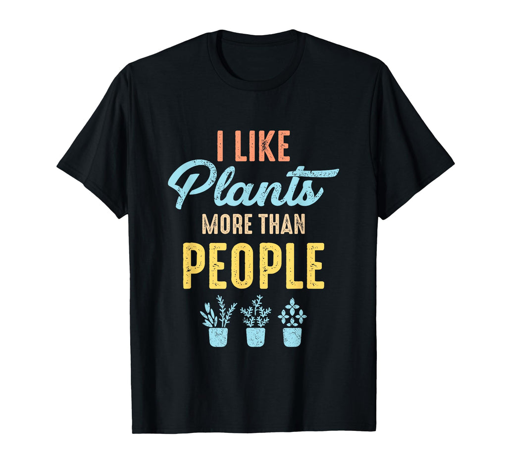 I Like Plants More Than People Funny T-Shirt - Novelty Apparel Unisex - T-Shirt, Sweatshirt, Hoodie