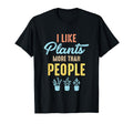 I Like Plants More Than People Funny T-Shirt - Novelty Apparel Unisex - T-Shirt, Sweatshirt, Hoodie